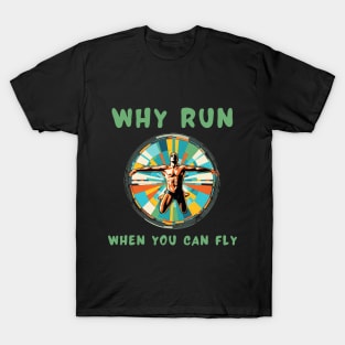 Why run when you can fly T-Shirt